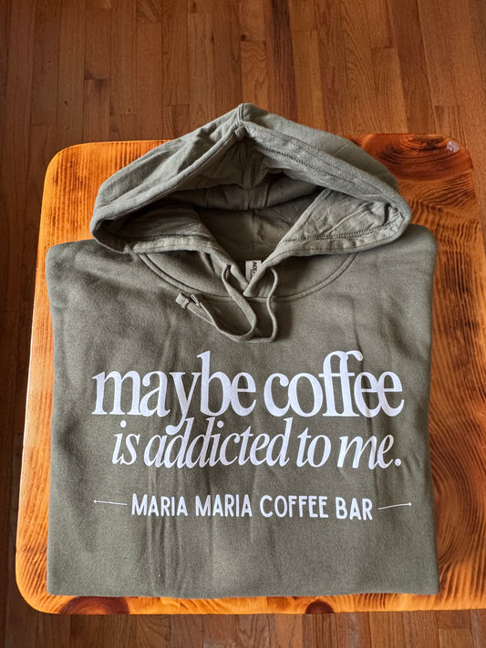 Maybe Coffee is addicted to me Hoodie